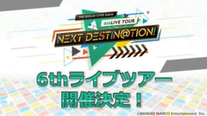 「THE IDOLM@STER SideM 6thLIVE TOUR ～NEXT DESTIN@TION!～」